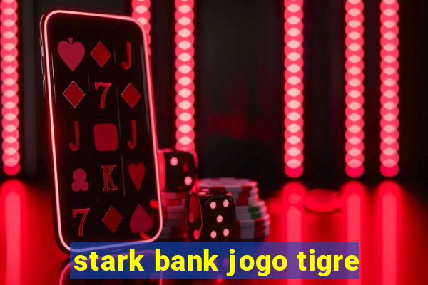 stark bank jogo tigre